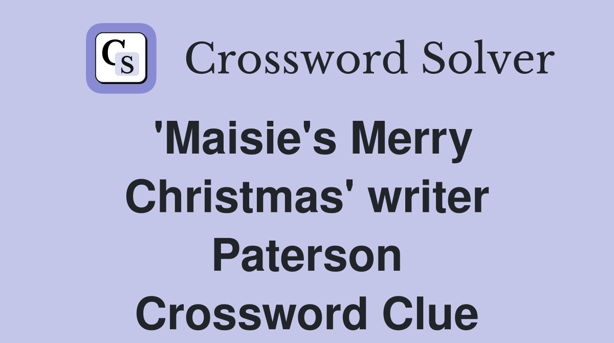 'Maisie's Merry Christmas' writer Paterson Crossword Clue