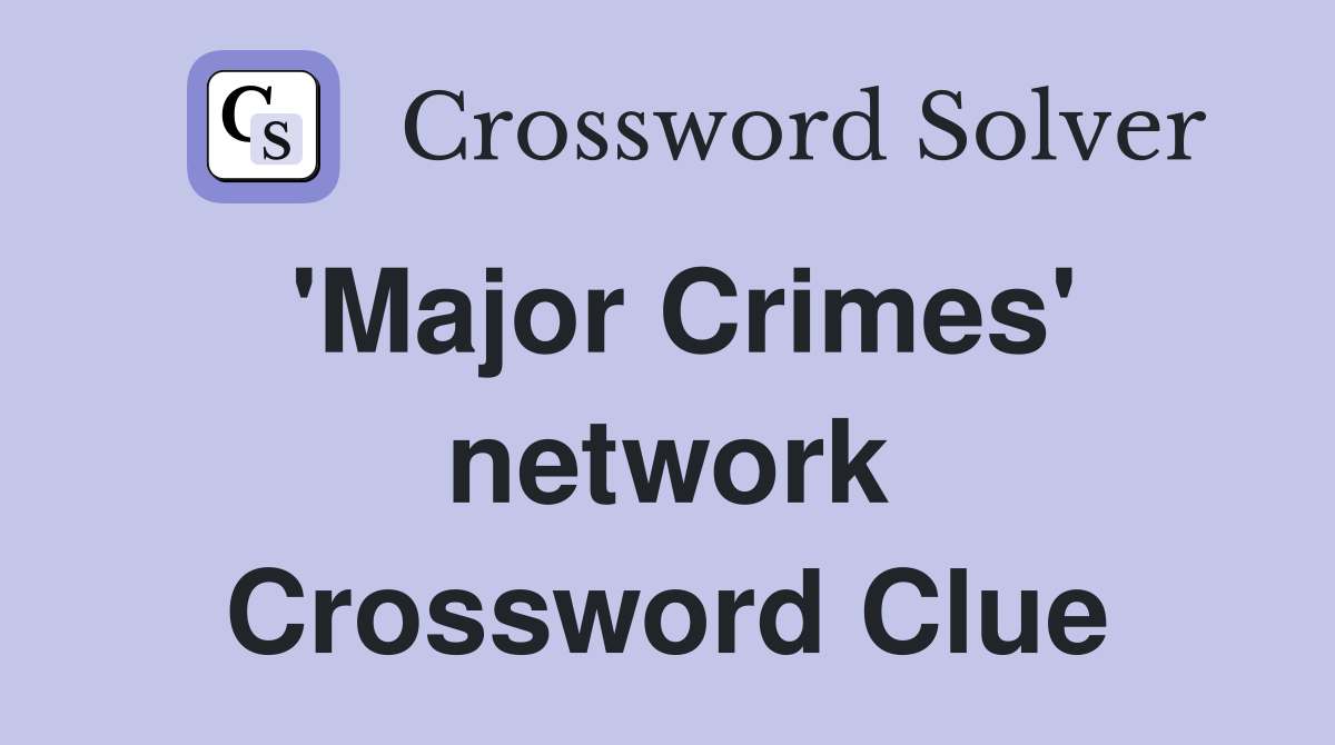 'Major Crimes' network Crossword Clue