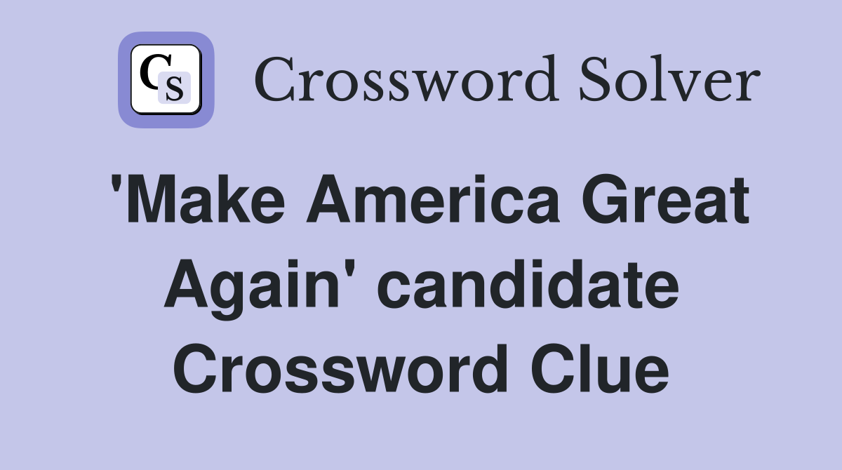 'Make America Great Again' candidate Crossword Clue