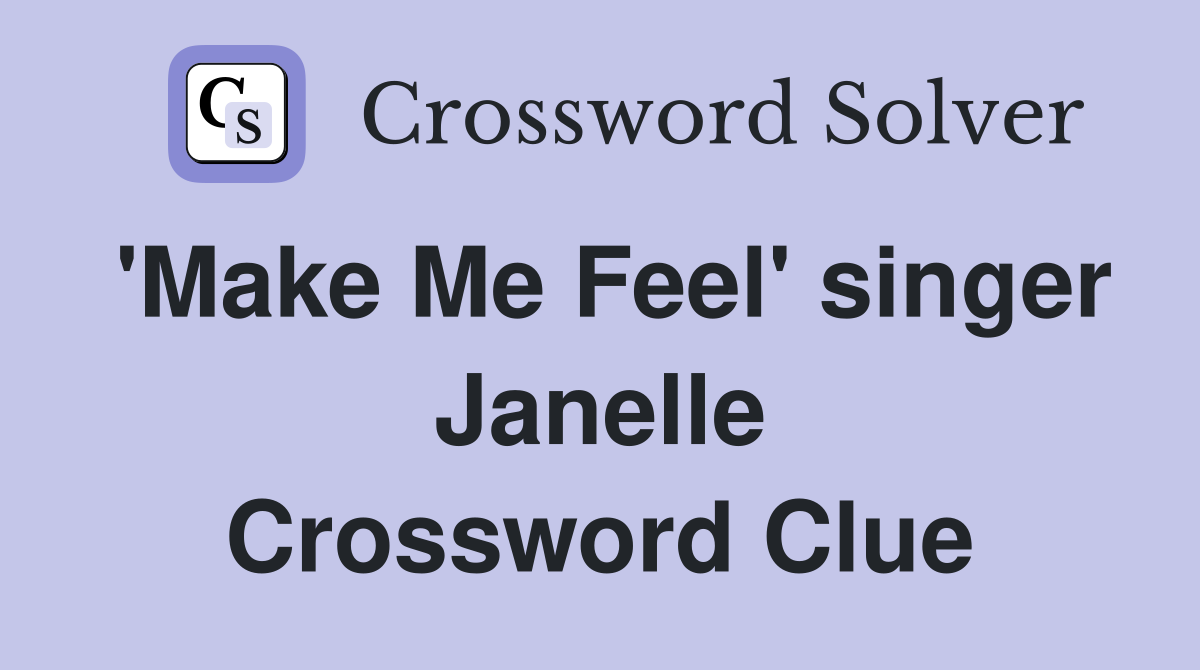 'Make Me Feel' singer Janelle Crossword Clue