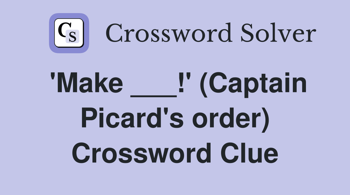 'Make ___!' (Captain Picard's order) Crossword Clue
