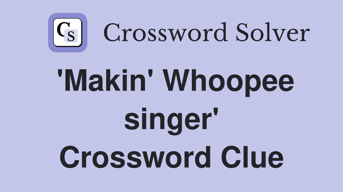 'Makin' Whoopee singer' Crossword Clue