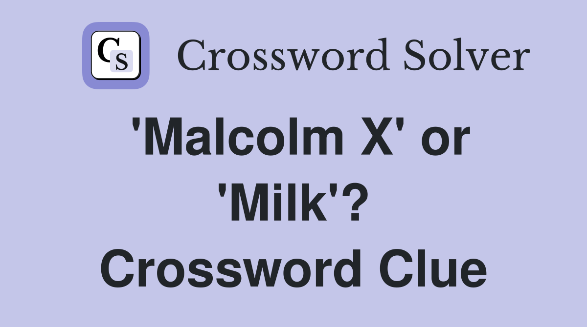 'Malcolm X' or 'Milk'? Crossword Clue