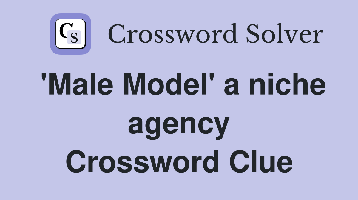 'Male Model' a niche agency Crossword Clue