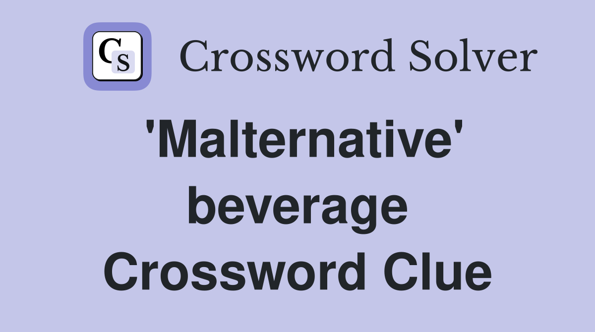 'Malternative' beverage Crossword Clue