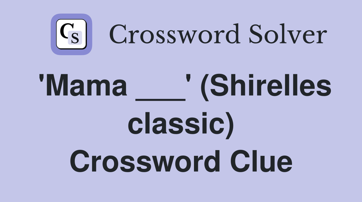 'Mama ___' (Shirelles classic) Crossword Clue