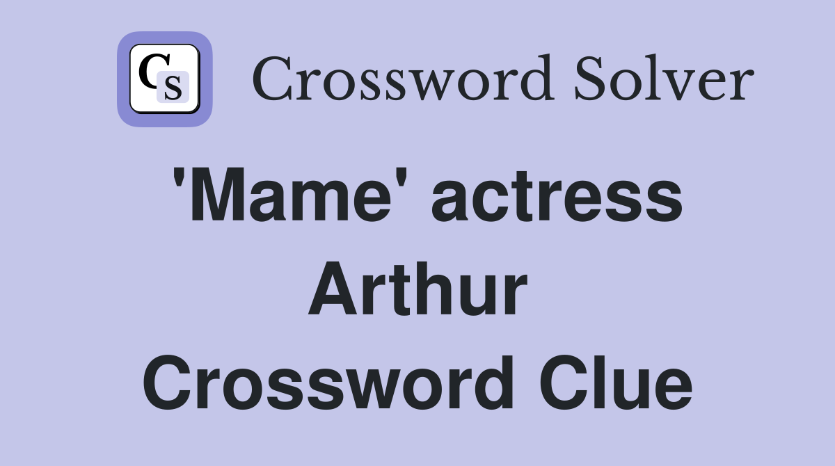 'Mame' actress Arthur Crossword Clue
