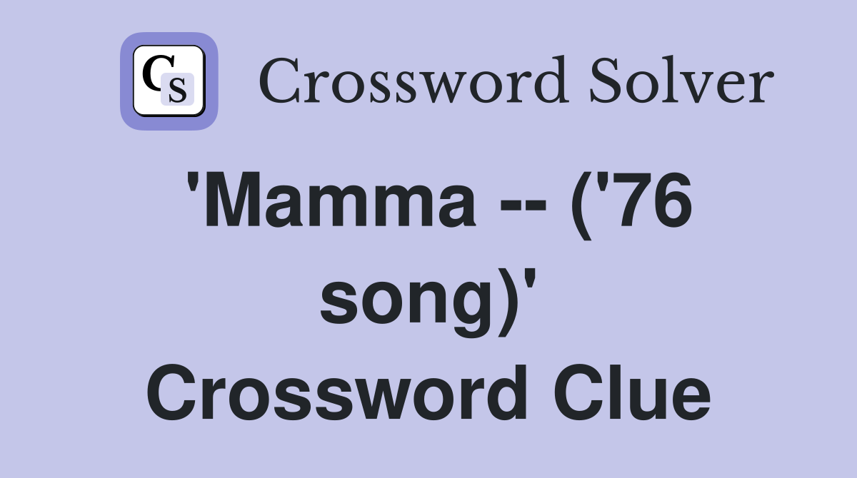 'Mamma -- ('76 song)' Crossword Clue