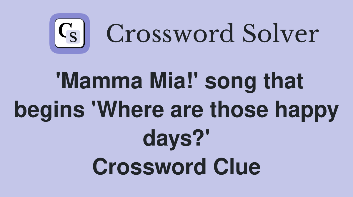 'Mamma Mia!' song that begins 'Where are those happy days?' Crossword Clue