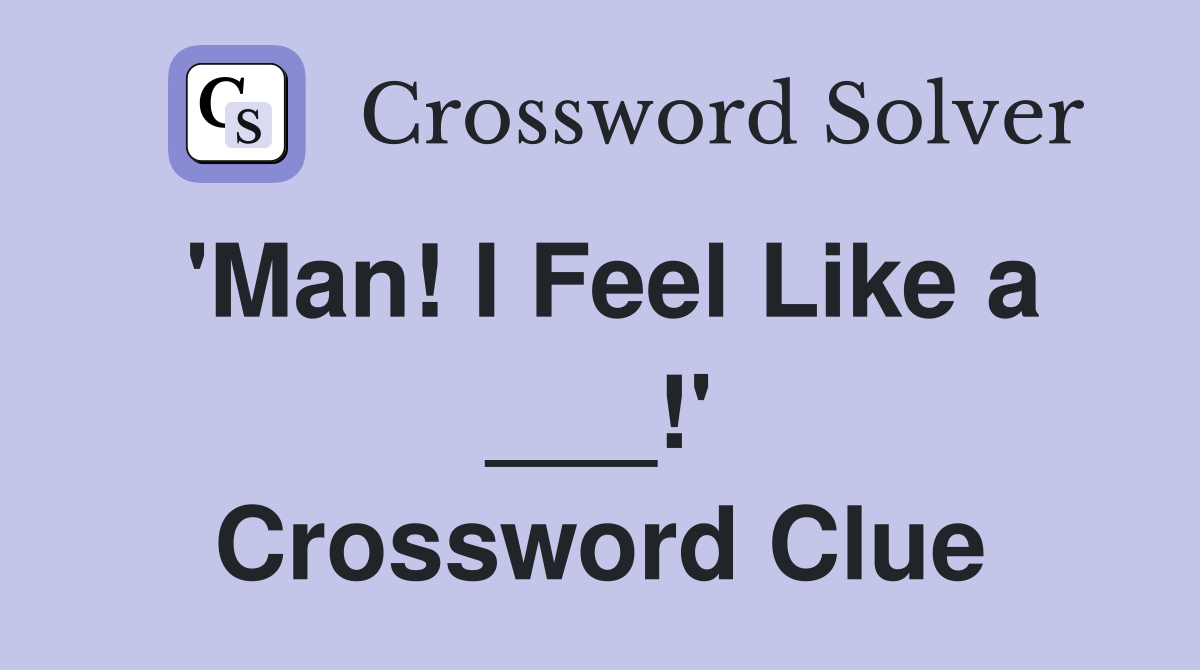 'Man! I Feel Like a ___!' Crossword Clue