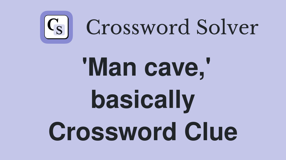 'Man cave,' basically Crossword Clue