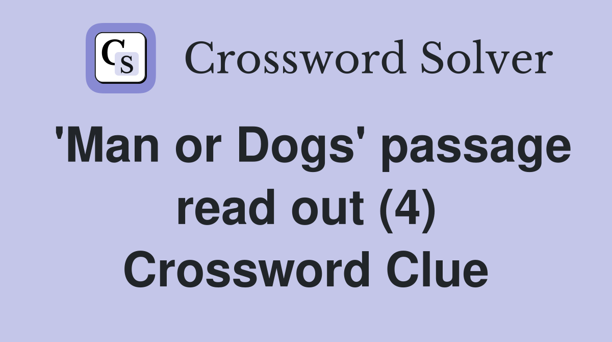 'Man or Dogs' passage read out (4) Crossword Clue