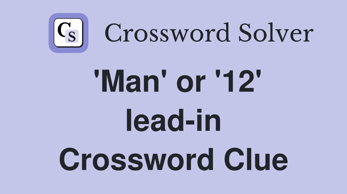 'Man' or '12' lead-in Crossword Clue