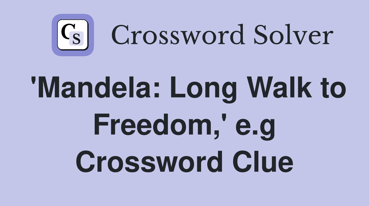 'Mandela: Long Walk to Freedom,' e.g Crossword Clue