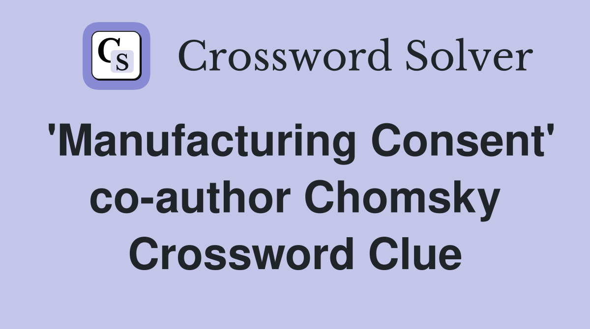 'Manufacturing Consent' co-author Chomsky Crossword Clue