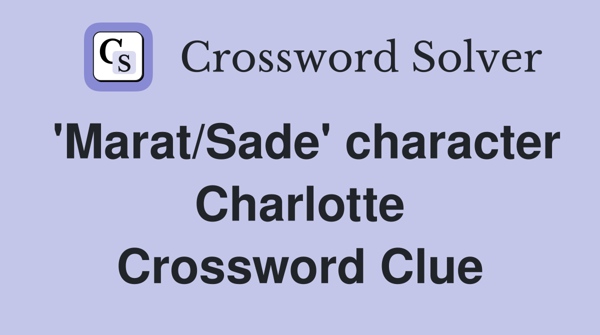 'Marat/Sade' character Charlotte Crossword Clue