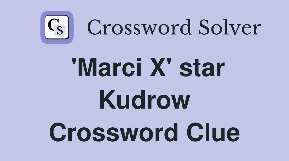 'Marci X' star Kudrow Crossword Clue