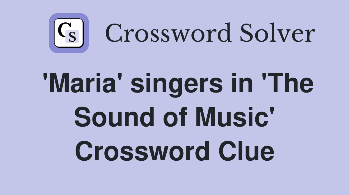 'Maria' singers in 'The Sound of Music' Crossword Clue