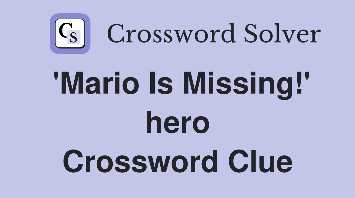 'Mario Is Missing!' hero Crossword Clue