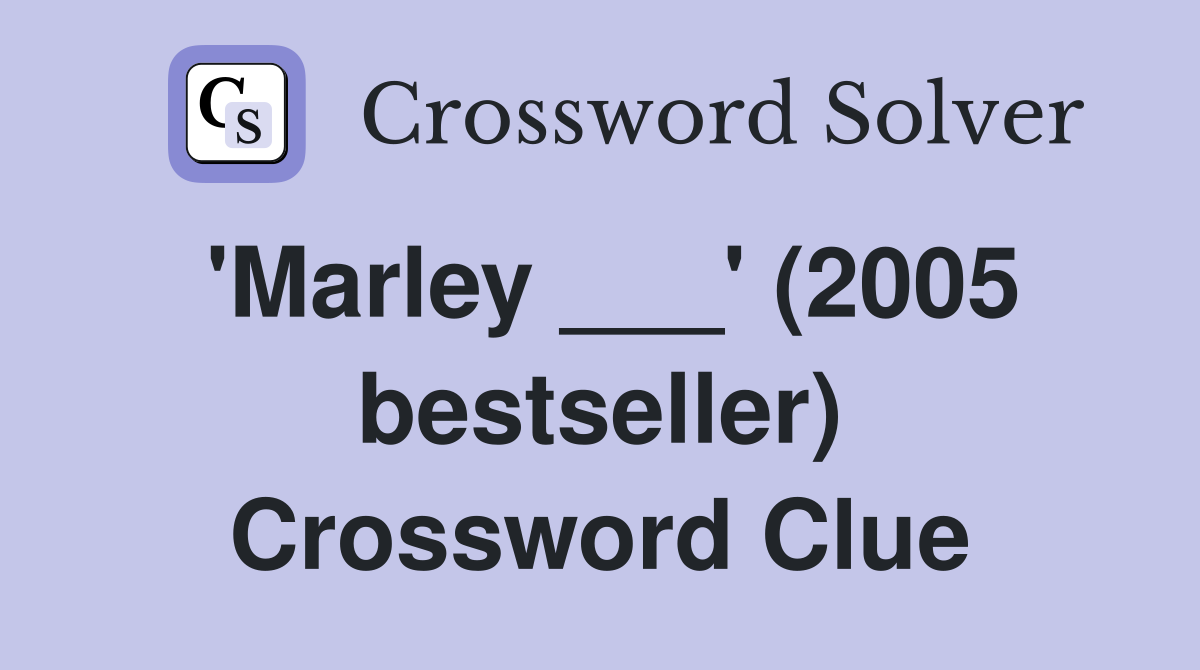 'Marley ___' (2005 bestseller) Crossword Clue