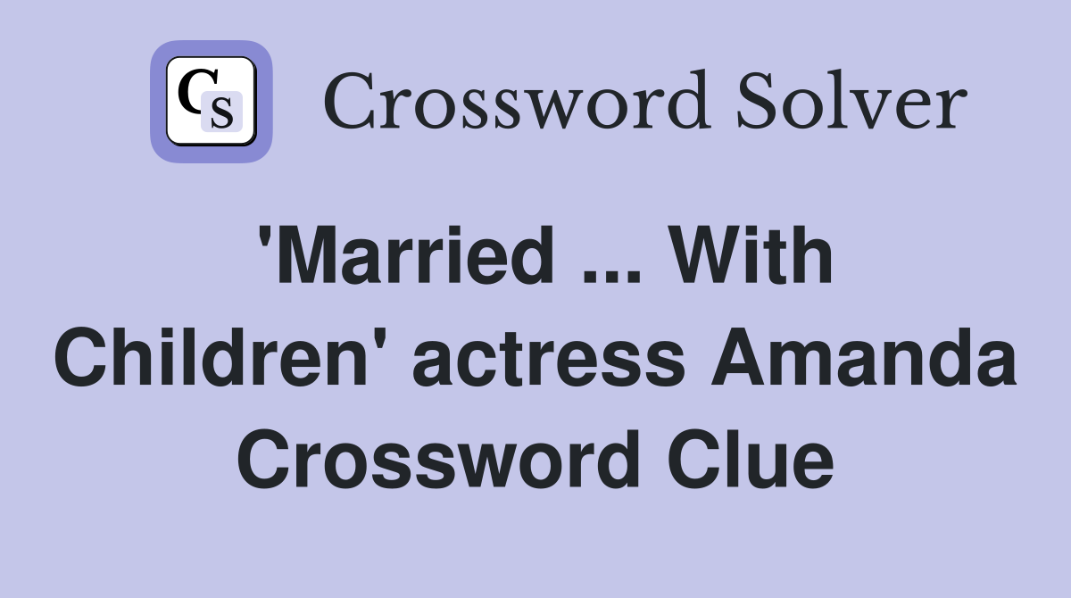 'Married ... With Children' actress Amanda Crossword Clue