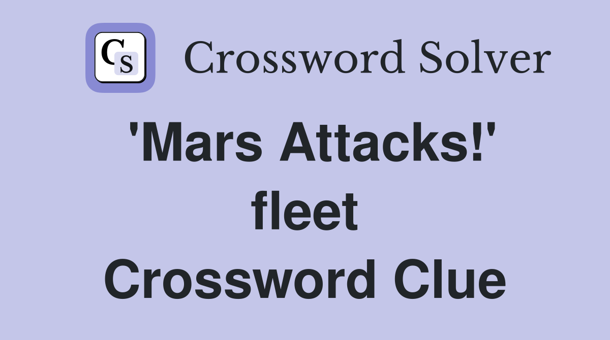 'Mars Attacks!' fleet Crossword Clue