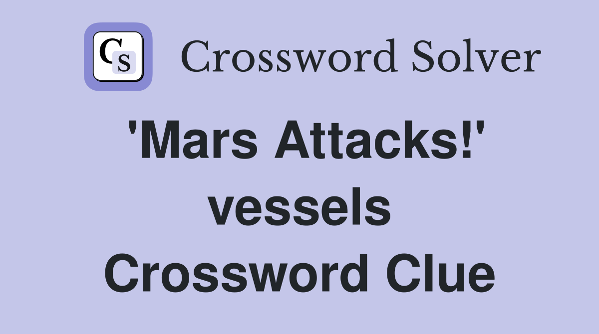'Mars Attacks!' vessels Crossword Clue