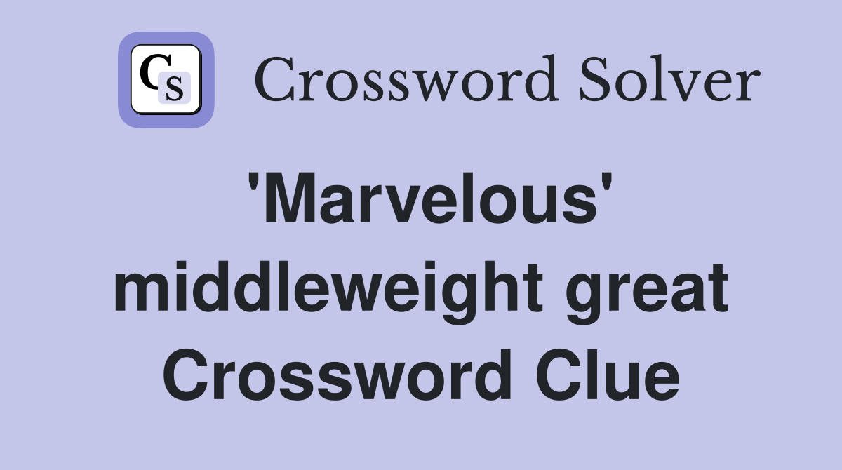 'Marvelous' middleweight great Crossword Clue