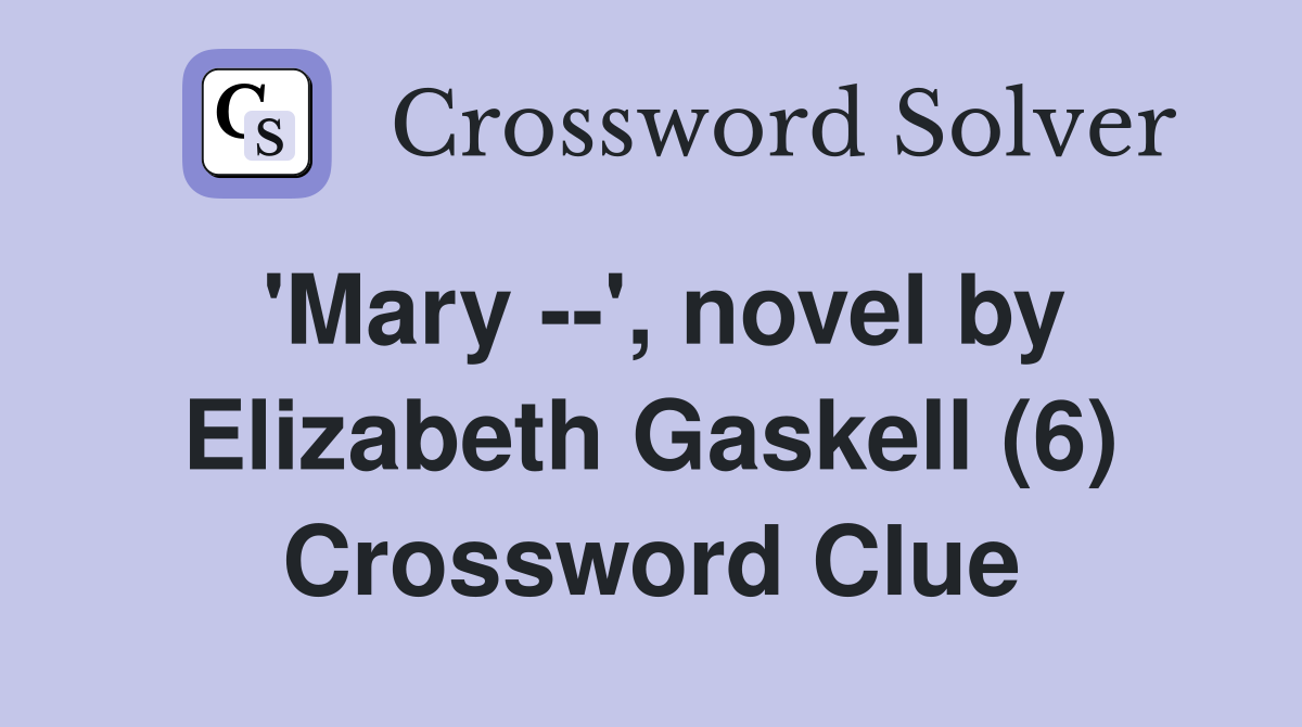 'Mary --', novel by Elizabeth Gaskell (6) Crossword Clue