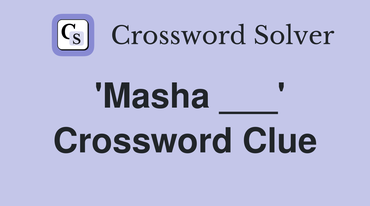 'Masha ___' Crossword Clue