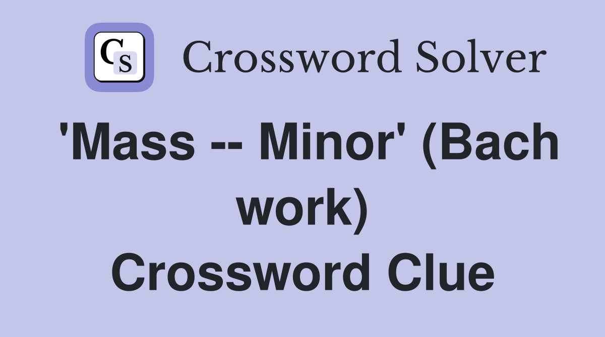 'Mass -- Minor' (Bach work) Crossword Clue
