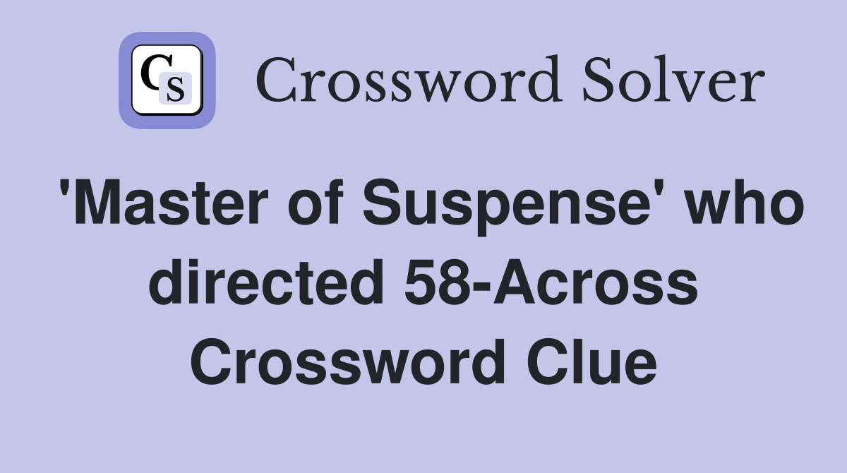 'Master of Suspense' who directed 58-Across Crossword Clue