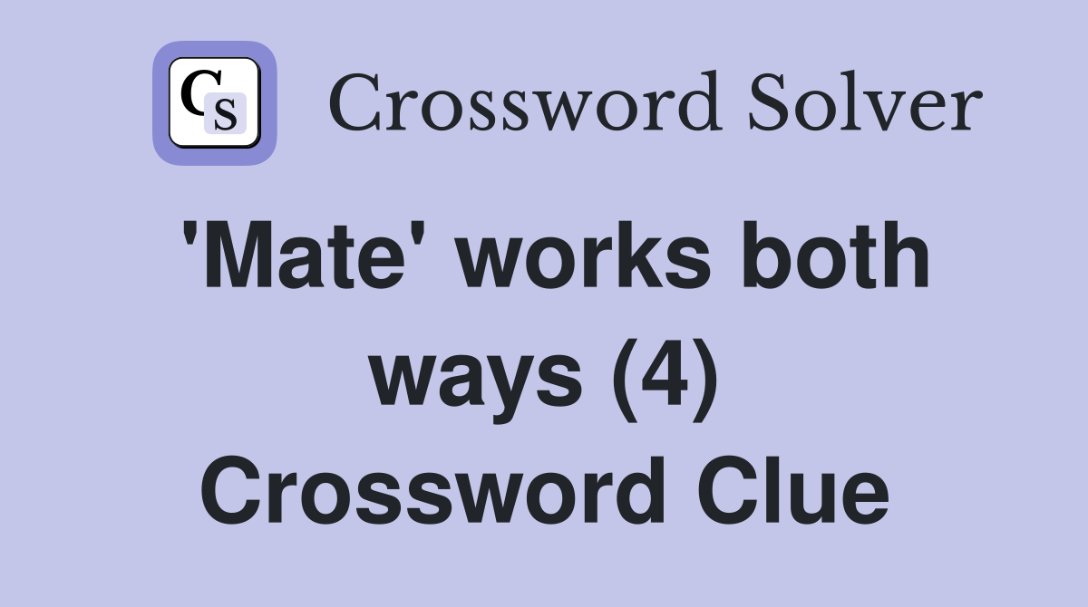'Mate' works both ways (4) Crossword Clue