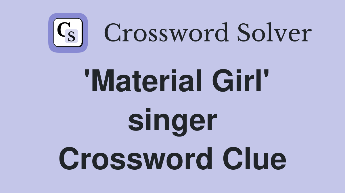 'Material Girl' singer Crossword Clue