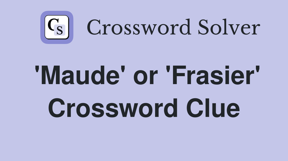 'Maude' or 'Frasier' Crossword Clue