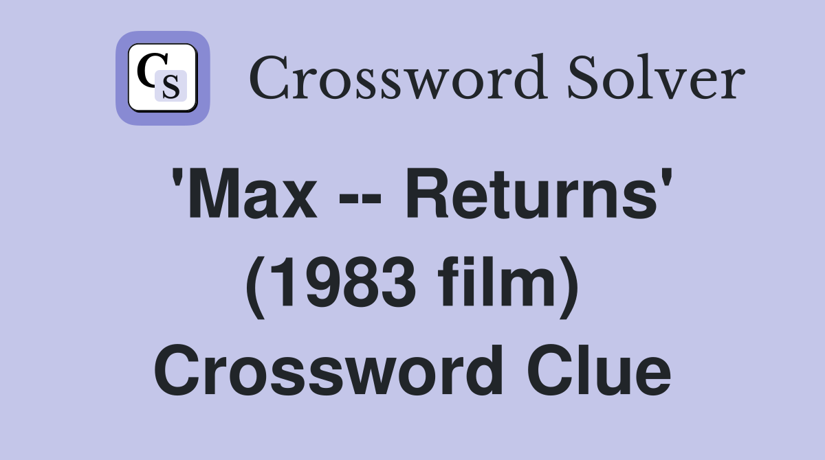 'Max -- Returns' (1983 film) Crossword Clue