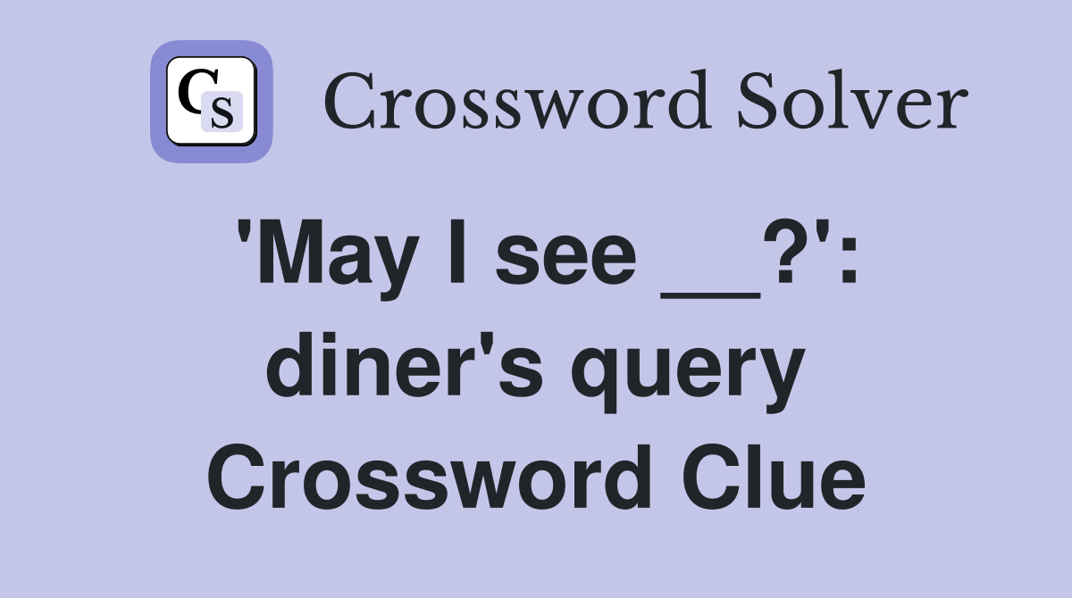 'May I see __?': diner's query Crossword Clue