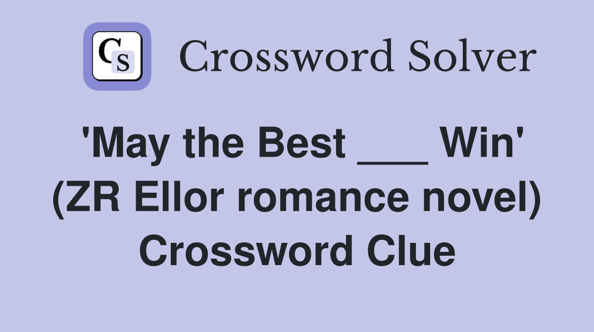 'May the Best ___ Win' (ZR Ellor romance novel) Crossword Clue