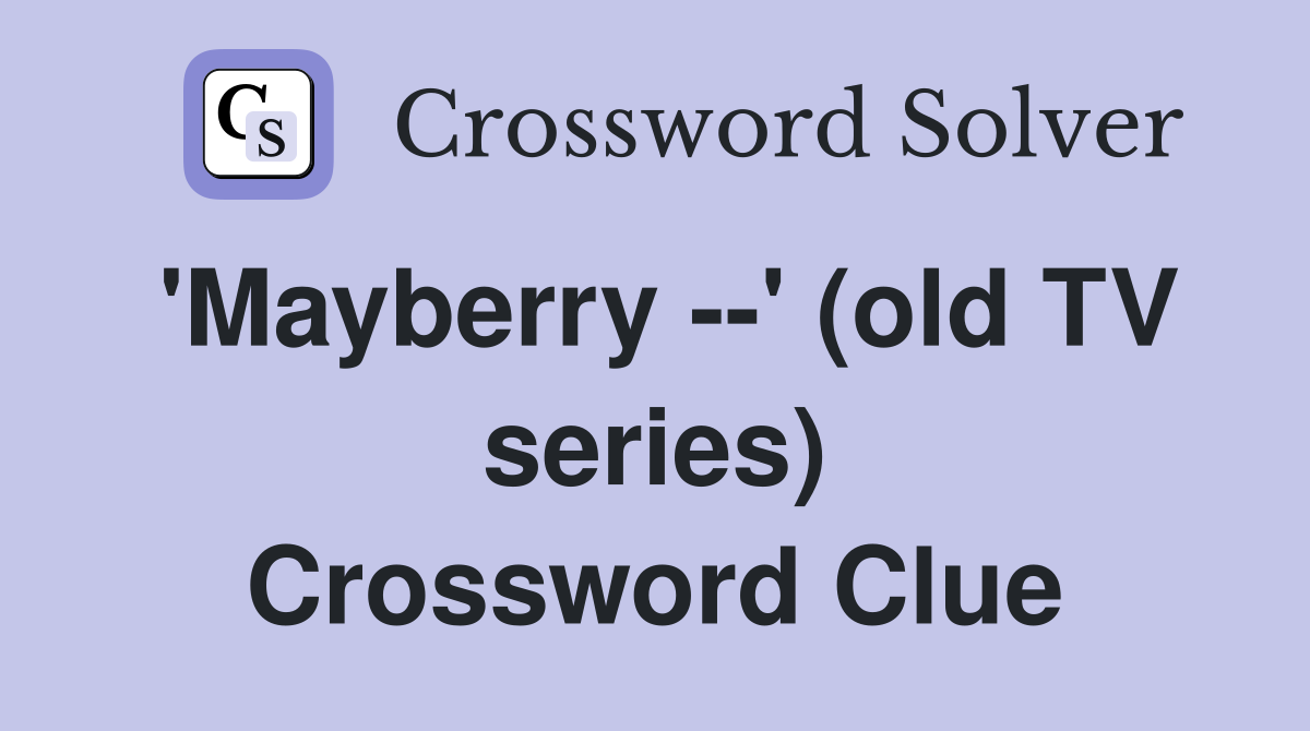 'Mayberry --' (old TV series) Crossword Clue
