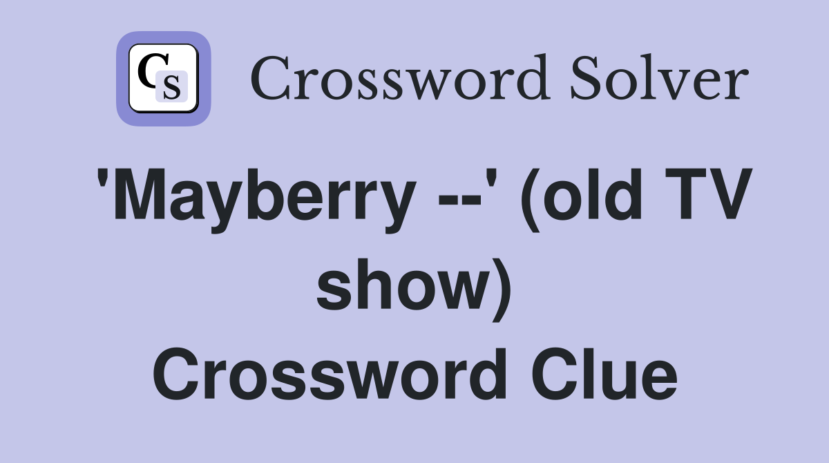 'Mayberry --' (old TV show) Crossword Clue