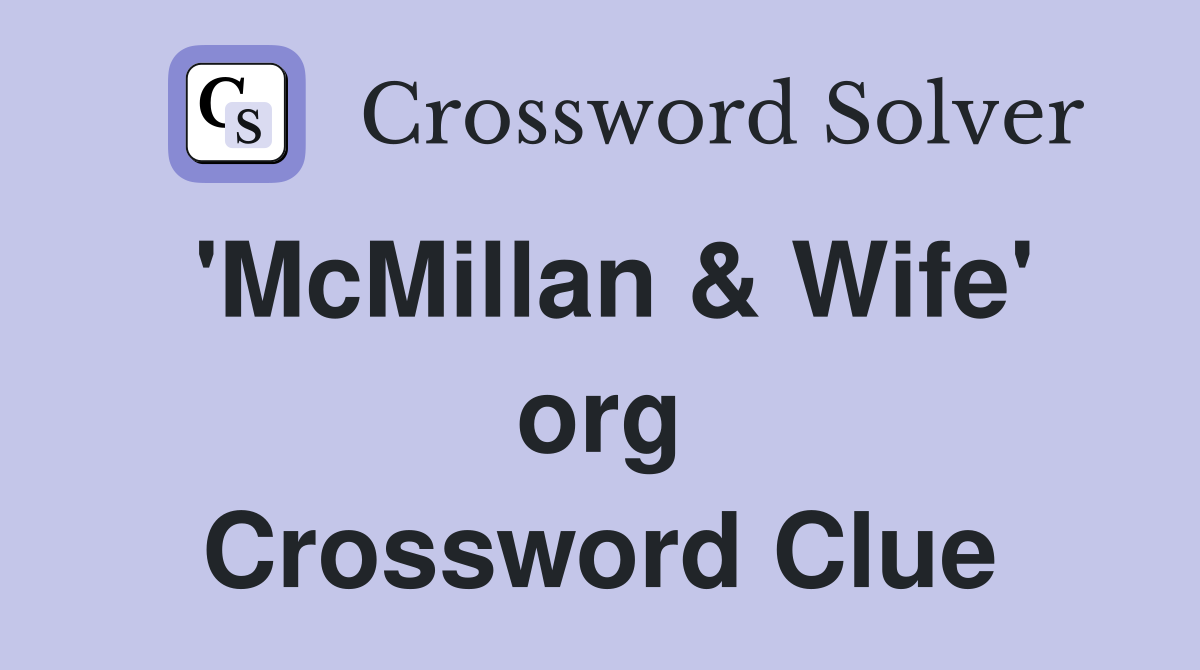 'McMillan & Wife' org Crossword Clue