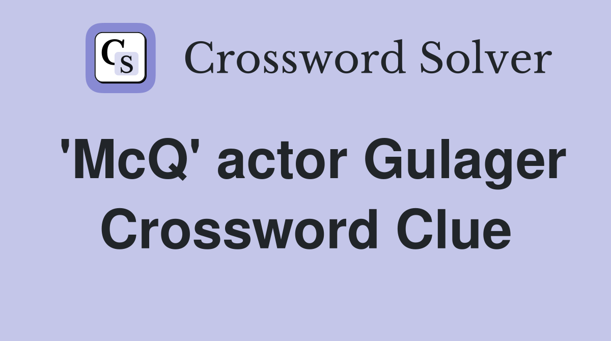 'McQ' actor Gulager Crossword Clue