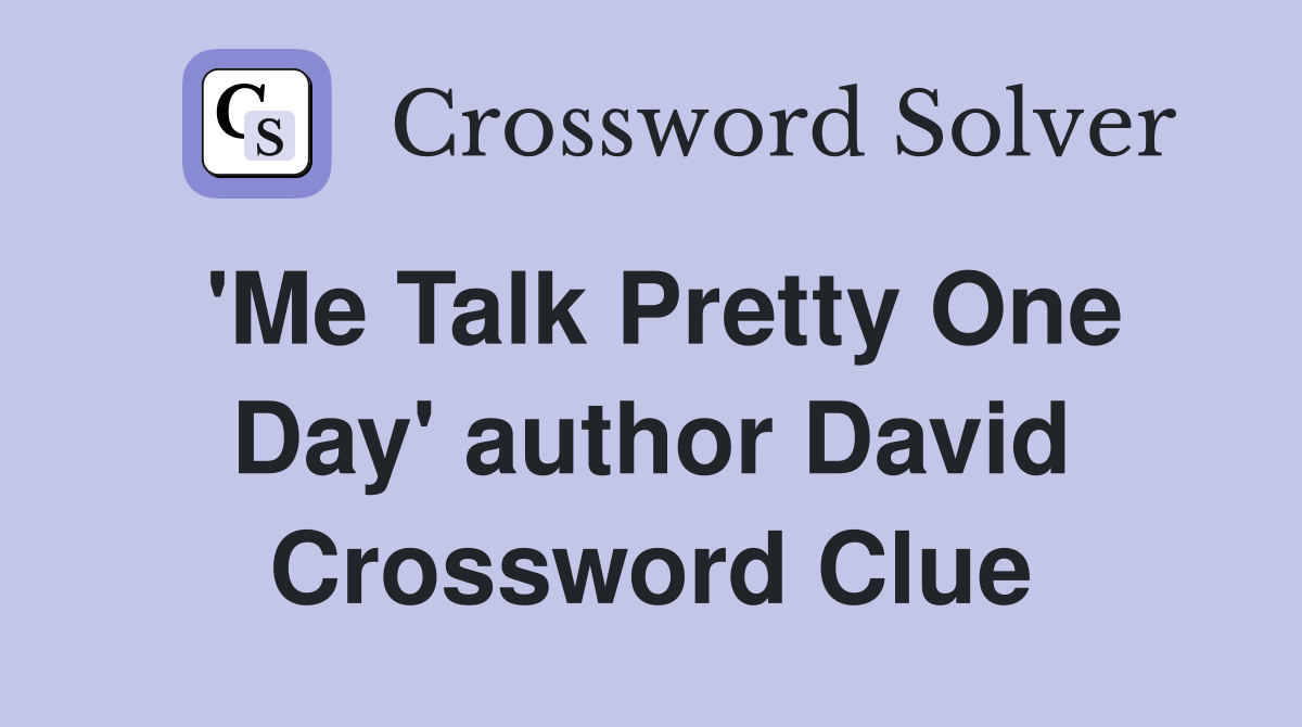 'Me Talk Pretty One Day' author David Crossword Clue