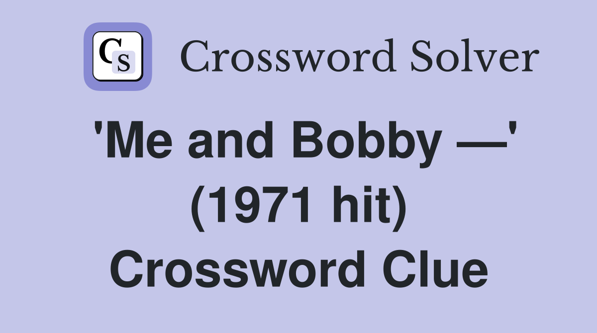 'Me and Bobby —' (1971 hit) Crossword Clue