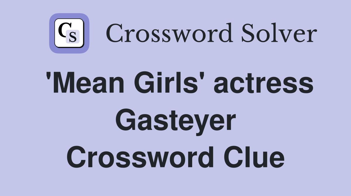 'Mean Girls' actress Gasteyer Crossword Clue