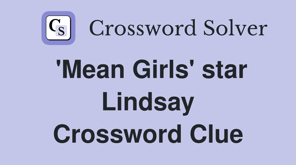 'Mean Girls' star Lindsay Crossword Clue