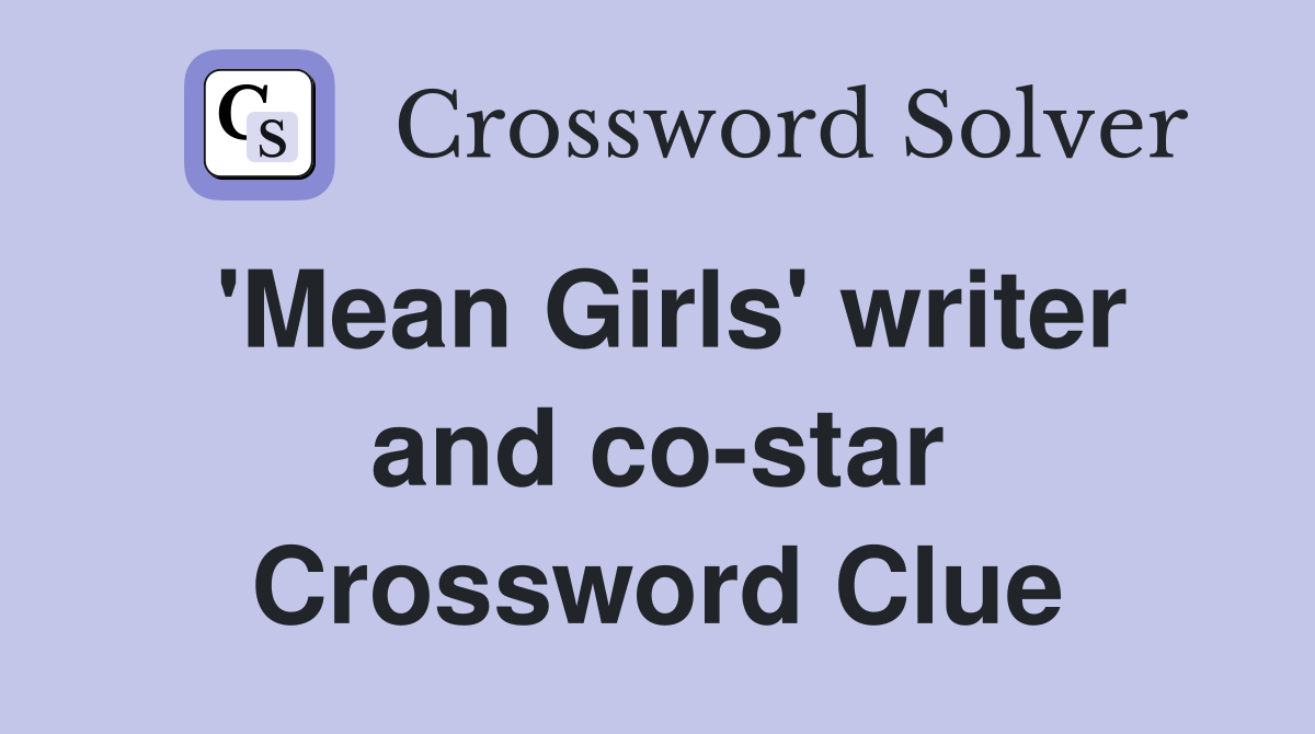 'Mean Girls' writer and co-star Crossword Clue