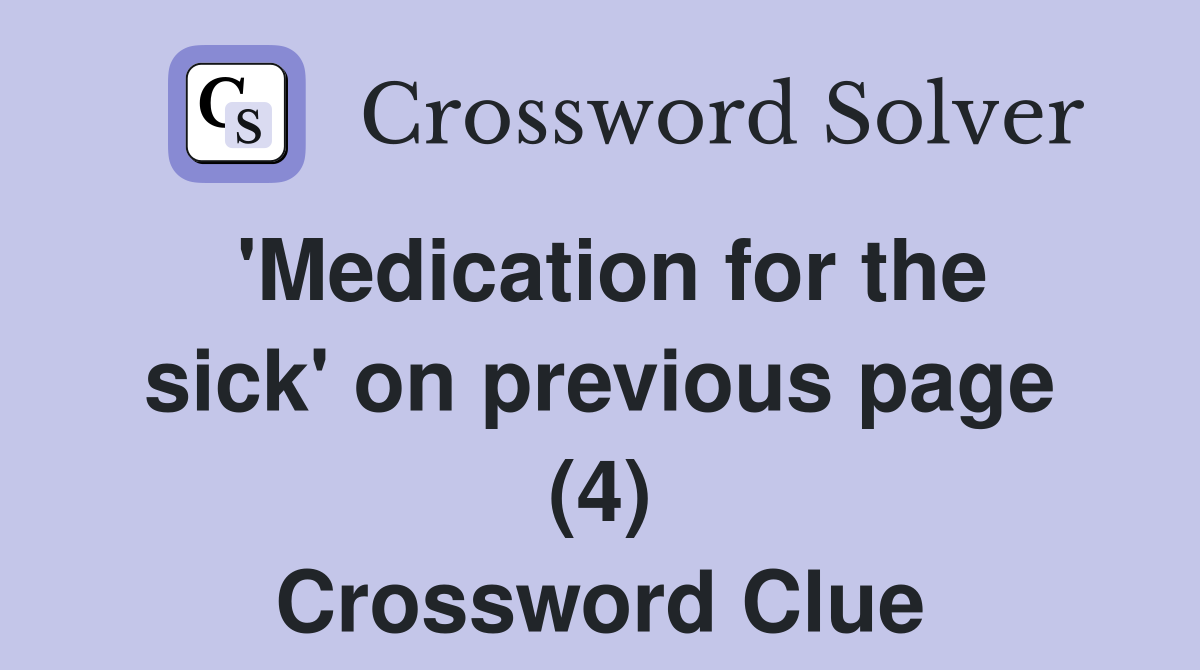 'Medication for the sick' on previous page (4) Crossword Clue