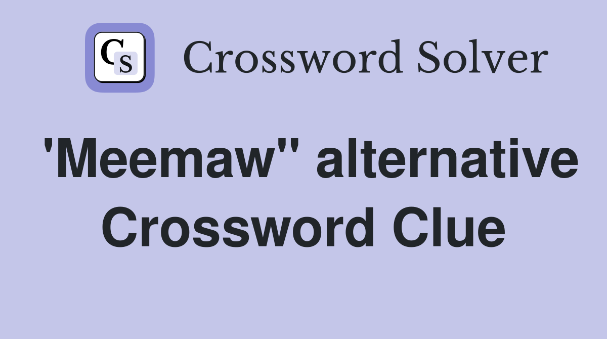 'Meemaw" alternative Crossword Clue