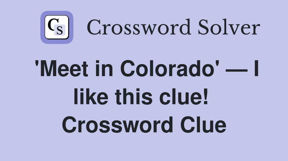 'Meet in Colorado' — I like this clue!  Crossword Clue